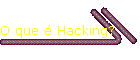 O que  Hacking?